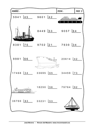 José Moreno - Rincón del Maestro: www.rinconmaestro.es
PASO 9
5 9 4 1 4 5
8 4 4 9 5 3
8 3 8 1 7 5
9 9 8 1 6 6 2 0 6 1 4 4 2
3 4 4 5 9 7 33 3 6 9 5 6 5
1 8 2 5 0 5 6
3 3 2 3 1 5 3
1 7 4 6 8 3 4
3 6 7 6 0 8 3
7 9 7 6 4 9 2
9 7 0 2 2 1 7 9 3 0 3 4
9 0 5 7 6 4
9 6 0 1 4 2
NOMBRE : FECHA :
 