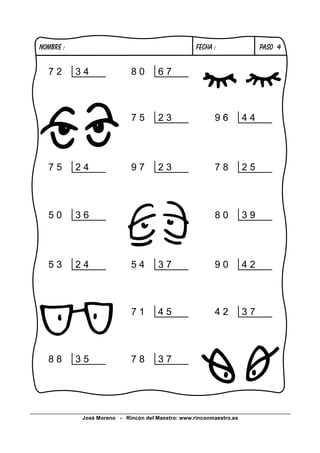 José Moreno - Rincón del Maestro: www.rinconmaestro.es
PASO 4
9 0 4 25 4 3 7
7 1 4 5
7 8 3 78 8 3 5
4 2 3 7
5 3 2 4
7 5 2 4
5 0 3 6 8 0 3 9
9 7 2 3 7 8 2 5
9 6 4 47 5 2 3
8 0 6 77 2 3 4
NOMBRE : FECHA :
 