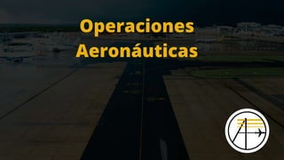 Operaciones
Aeronáuticas
 