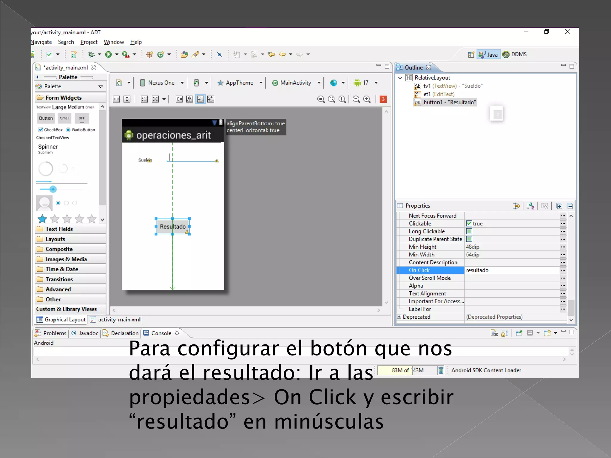 Para configurar el botón que nos
dará el resultado: Ir a las
propiedades> On Click y escribir
“resultado” en minúsculas