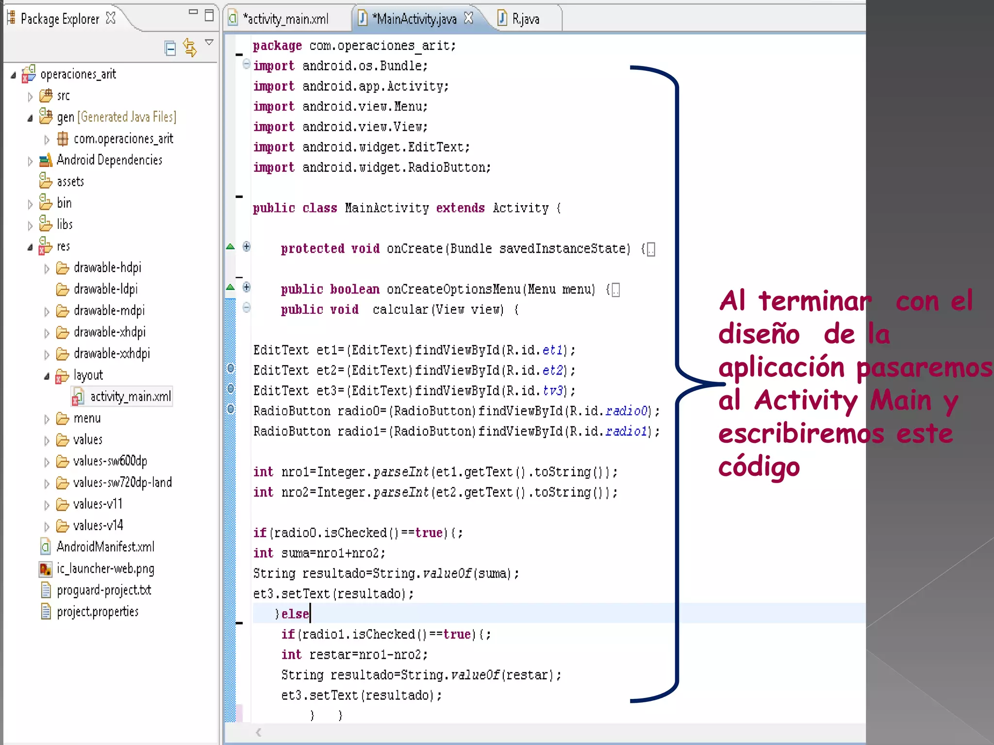 Al terminar con el
diseño de la
aplicación pasaremos
al Activity Main y
escribiremos este
código