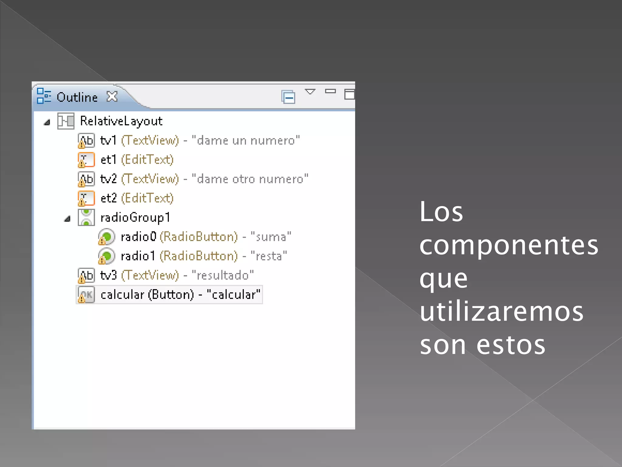 Los
componentes
que
utilizaremos
son estos