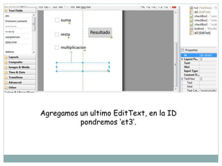 Agregamos un ultimo EditText, en la ID
pondremos ‘et3’.
 