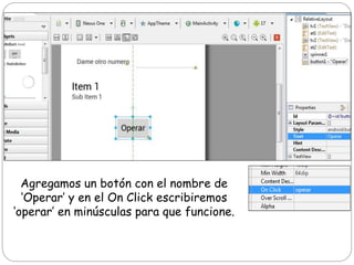 Agregamos un botón con el nombre de
‘Operar’ y en el On Click escribiremos
‘operar’ en minúsculas para que funcione.
 