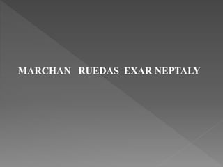 MARCHAN RUEDAS EXAR NEPTALY
 