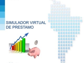 SIMULADOR VIRTUAL
DE PRESTAMO
 
