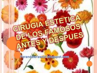 CIRUGIA ESTETICA DE LOS FAMOSOS ANTES Y DESPUES Faranduleraseyf.blogspot.com 