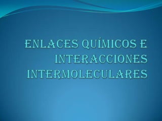 Enlaces químicos e interacciones intermoleculares  