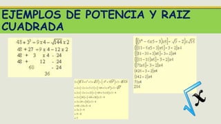 EJEMPLOS DE POTENCIA Y RAIZ
CUADRADA
 