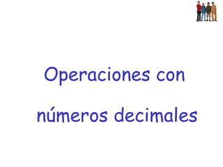 Operaciones con números decimales   