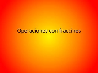 Operaciones con fraccines
 