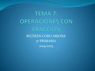 BELTRÁN COBO ARJONA
5º PRIMARIA
2014/2015
 