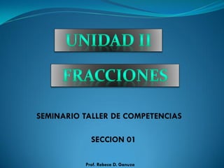 SEMINARIO TALLER DE COMPETENCIAS
SECCION 01
Prof. Rebeca D. Ganuza
 