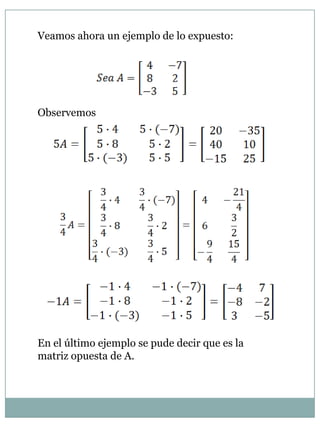 Veamos ahora un ejemplo de lo expuesto:Observemos En el último ejemplo se pude decir que es la matriz opuesta de A.