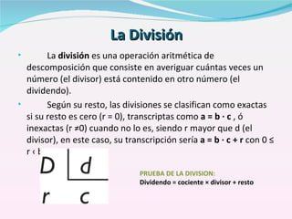 <ul><li>La  división  es una operación aritmética de descomposición que consiste en averiguar cuántas veces un número (el ...