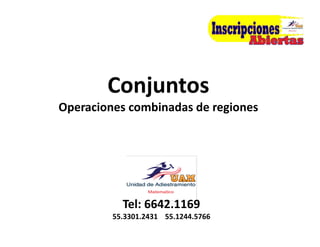 Conjuntos 
Operaciones combinadas de regiones 
Tel: 6642.1169 
55.3301.2431 55.1244.5766 
 