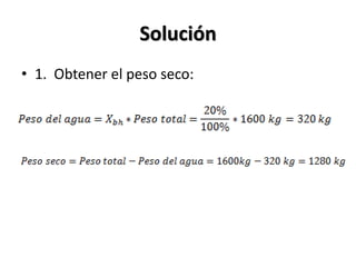 Solución
• 1. Obtener el peso seco:
 