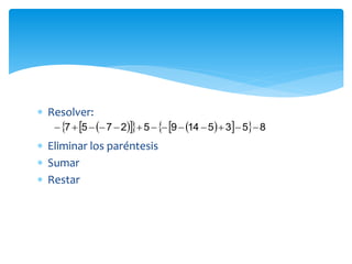  Resolver:
 Eliminar los paréntesis
 Sumar
 Restar
        853514952757 
 