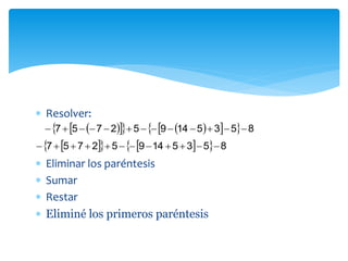  Resolver:
 Eliminar los paréntesis
 Sumar
 Restar
 Eliminé los primeros paréntesis
        853514952757 
      853514952757 
 