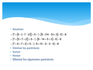  Resolver:
 Eliminar los paréntesis
 Sumar
 Restar
 Eliminé los siguientes paréntesis
        853514952757 
      853514952757 
    853514952757 
 