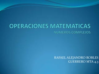 RAFAEL ALEJANDRO ROBLES
GUERRERO MTA 4.3

 