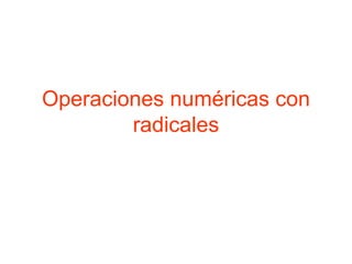 Operaciones numéricas con radicales 