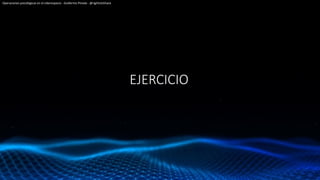 EJERCICIO
Operaciones psicológicas en el ciberespacio - Guillermo Pineda - @rightclickhack
 