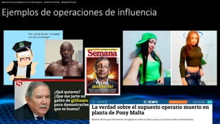 Ejemplos de operaciones de influencia
Operaciones psicológicas en el ciberespacio - Guillermo Pineda - @rightclickhack
 