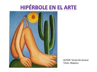 AUTOR: Tarsila Do Amaral
Titulo: Abaporu
 