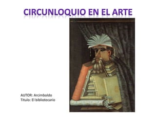AUTOR: Arcimboldo
Titulo: El bibliotecario
 
