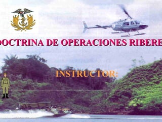 “ DOCTRINA DE OPERACIONES RIBEREÑAS” INSTRUCTOR:  