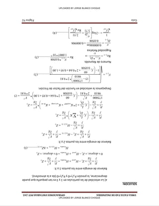 UMSA-FACULTAD
DE
INGENIERIA
OPERACIONES
UNITARIAS
PET-245
Guía
Página
92
3 . 1
. 0 . 0
Z desprec H H Z desprec
bomba perd
      
3
2
3 3
1
2
1 1
2 2
Z
g
V P
H H Z
g
V P
bomba perd
      
 
)1...(..........)3 1( )3 1(
 
  
Z H H
L bomba
3
2
3 3
)3 2( 2
2
2 2
2 2
Z
g
V P
H Z
g
V P
L
     

 
3 )3 2(
2
2 2
2
Z H
g
V P
L
  


3
2
2
2
2
2
2 2
2
*
2
Z
g
V
K
D
L
f
g
V P
 







  
 
3
2
. . º90
2
2
2
2
2 2
2
* *2
2
Z
g
V
K K K
D
L
f
g
V P
tk tb comp val codo
 







    


15
81.9*2
* 00.1 95.0 64.0*2
0508.0
60
81.9*2 9810
175000
2
2
2
2
 





    
V
f
V
)2.....(..........
00.1 95.0 64.0*2
0508.0
60
1
81.9*2*
9810
175000
15
2
3 2












   







 
f
V
 



2 3 2
3 2
*
Re
D V
)3.....(..........
10*0007.1
0508.0*
Re
6
3 2



V
000906.0
0508.0
000046.0
3 2
 

m
D
e
)4.....(..........
Re
51.2
71.3
log2
1








  
cal cal
f
D
e
f
SOLUCION:
Balance
de
energía
entre
los
puntos
2
y
3:
Despejamos
la
velocidad
en
función
del
factor
de
fricción:
Numero
de
Reynolds
Rugosidad
Relativa
a)
La
velocidad
de
las
partículas
en
1
y
3
es
tan
pequeña
que
puede
despreciarse,
la
presión
P
1
/γ=0
y
P
3
/γ=0
(da
a
la
atmosfera).
Balance
de
energía
entre
los
puntos
1
y
3:
_J _J
I
UPLOADED BY JORGE BLANCO CHOQUE
UPLOADED BY JORGE BLANCO CHOQUE
 