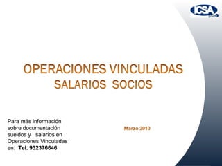 Para más información sobre documentación sueldos y  salarios en Operaciones Vinculadas en:  Tel. 932376646 