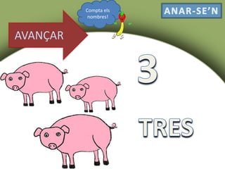AVANÇAR
Compta els
nombres!
 