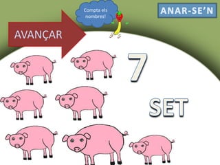 AVANÇAR
Compta els
nombres!
 