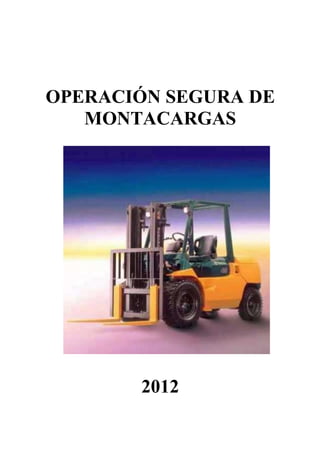 OPERACIÓN SEGURA DE
   MONTACARGAS




       2012
 