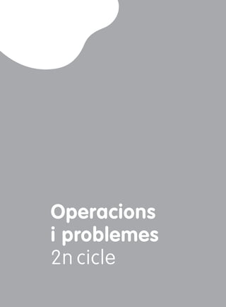 Operacions
i problemes
2n cicle
422044 _ 0207-0320.indd 207 18/05/12 9:43
 