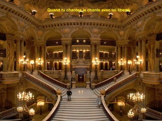 Quand tu chantes je chante avec toi liberté.
 
