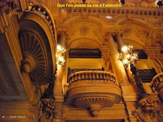 Que l'on passe sa vie à t'attendre.
 