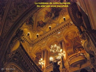 
La noblesse de notre humanité.
De adel van onze mensheid.
 
