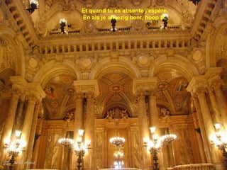 
Et quand tu es absente j'espère.
En als je afwezig bent, hoop ik.
 