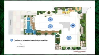 02




                                                          03
                                                01




                                                     04
Premium – 4 Suítes com Dependências completas
 