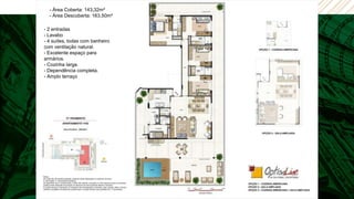 - Área Coberta: 143,32m²
  - Área Descoberta: 163,50m²

- 2 entradas
- Lavabo
- 4 suítes, todas com banheiro
com ventilação natural.
- Excelente espaço para
armários.
- Cozinha larga.
- Dependência completa.
- Amplo terraço
 