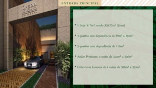 • 1 Loja: 917m², sendo 305,72m² (Jirau)

• 3 quartos sem dependência de 89m² a 116m²

• 3 quartos com dependência de 119m²

• Andar Premium: 4 suítes de 224m² a 246m²

• Coberturas Lineares de 4 suítes de 306m² e 333m²
 