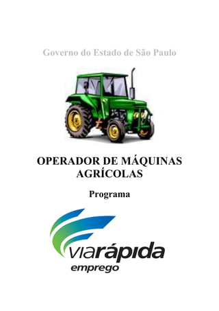 Governo do Estado de São Paulo
OPERADOR DE MÁQUINAS
AGRÍCOLAS
Programa
 