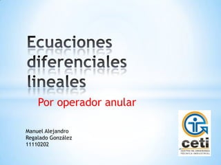 Por operador anular

Manuel Alejandro
Regalado González
11110202
 