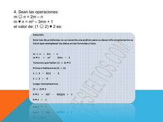 4. Sean las operaciones: 
m ☺ n = 2m – n 
m ♥ n = m2 – 3mn + 1 
el valor de: (1 ☺ 2) ♥ 2 es: 
 