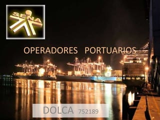 OPERADORES PORTUARIOS
DOLCA 752189
 