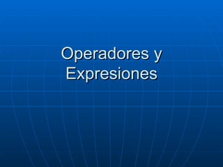 Operadores y Expresiones 