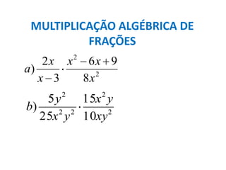 MULTIPLICAÇÃO ALGÉBRICA DE FRAÇÕES
